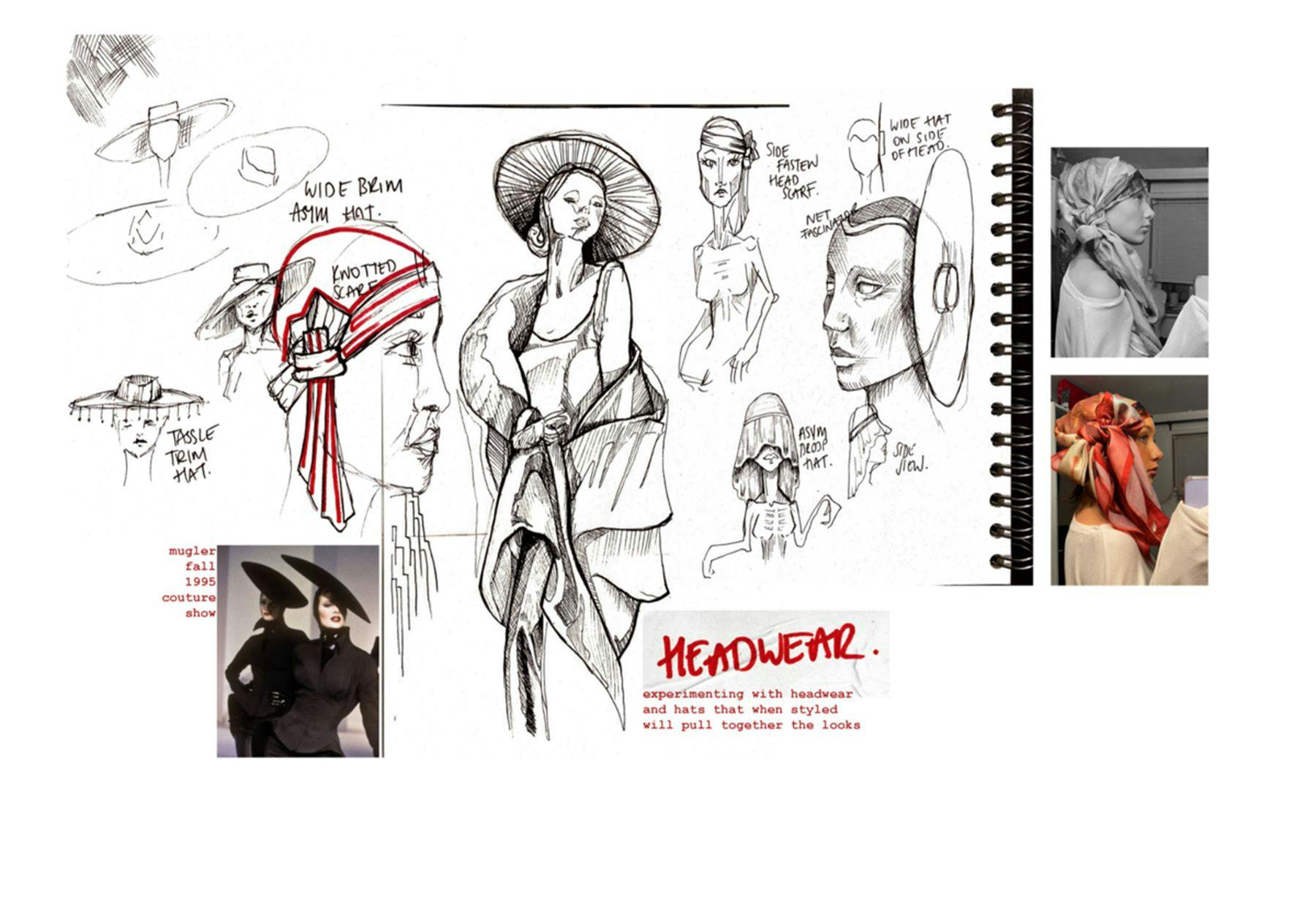 A series of sketches and photographs with the title and definition Headwear: experimenting with headwear and hats that when styled will pull together the looks. Hat sketches are titled wide brim asym hat, tassle trim hat, side fasten head scarf and wide hat on side of head.