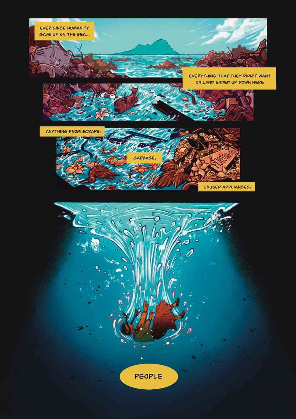 Comic art of a turqiose sea. On the surface drawings of litter, dead fish and other and debris, whilst a person crashes into the sea. The black text in yellow blocks reads: Ever since humanity gave up on the sea...everything that they didn't want on land ended up down here. Anthing from scraps, garbage, unsused appliances, people.